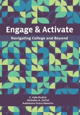 Engage and Activate: Navigating College and Beyond - C. Kyle Rudick,Nicholas A. Zoffel,Katherine Grace Hendrix - cover