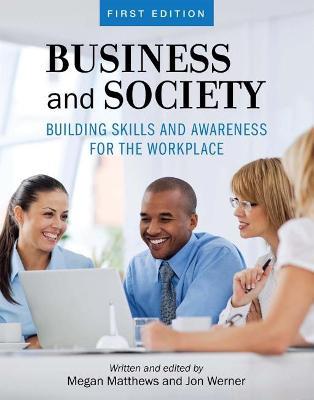 Business and Society: Building Skills and Awareness for the Workplace - Megan Matthews,Jon Werner - cover