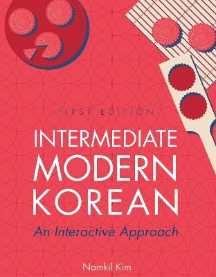 Intermediate Modern Korean: An Interactive Approach - Namkil Kim - cover