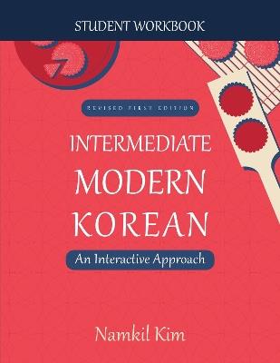 Intermediate Modern Korean: An Interactive Approach - Student Workbook - Namkil Kim - cover