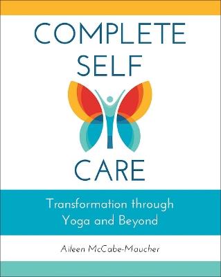 Complete Self-Care: Transformation through Yoga and Beyond - Aileen McCabe-Maucher - cover