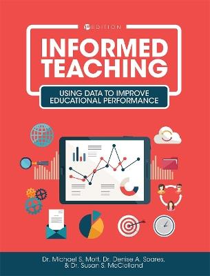 Informed Teaching: Using Data to Improve Educational Performance - Michael Mott,Denise Soares,Susan McClelland - cover