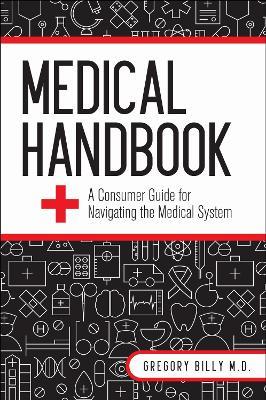 Medical Handbook: A Consumer Guide for Navigating the Medical System - Gregory G. Billy - cover