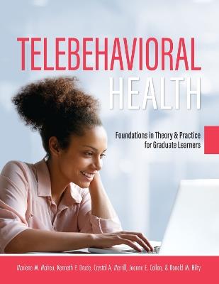 Telebehavioral Health: Foundations in Theory and Practice for Graduate Learners - Marlene Maheu,Joanne Callan,Donald M. Hilty - cover