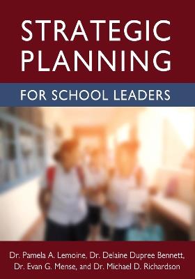 Strategic Planning for School Leaders - Pamela A. Lemoine,Delaine Dupree Bennett,Evan G. Mense - cover
