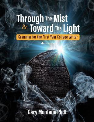 Through the Mist and toward the Light: Grammar for the First Year College Writer - Gary Montano - cover