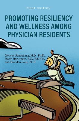 Promoting Resiliency and Wellness Among Physician Residents - Mohsen Shabahang,Marie Hunsinger,Brandon Lang - cover