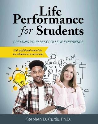 Life Performance for Students: Creating Your Best College Experience - Stephen Curtis - cover