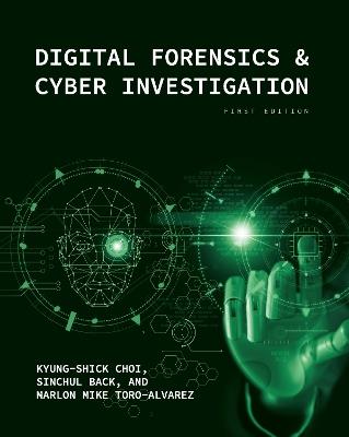 Digital Forensics and Cyber Investigation - Kyung-Shick Choi,Sinchul Back,Marlon Mike Toro-Alvarez - cover