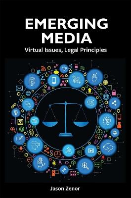 Emerging Media: Legal Principles, Virtual Issues - Jason Zenor - cover