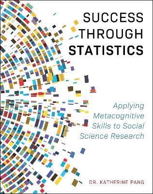 Success through Statistics: Applying Metacognitive Skills to Social Science Research - Katherine Pang - cover