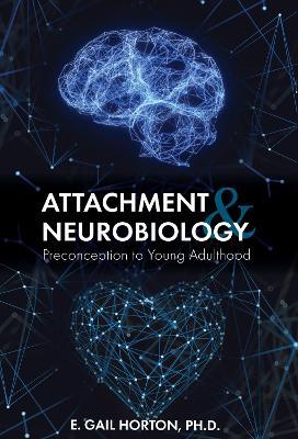 Attachment and Neurobiology: Preconception to Young Adulthood - E. Gail Horton - cover