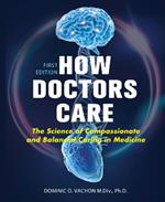 How Doctors Care: The Science of Compassionate and Balanced Caring in Medicine
