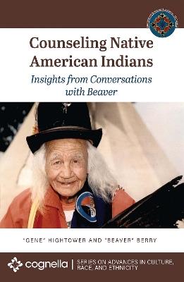 Counseling Native American Indians: Insights from Conversations with Beaver - Gene Hightower - cover