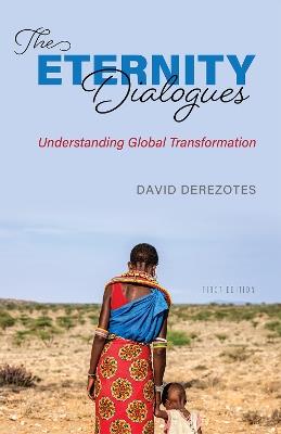 The Eternity Dialogues: Understanding Global Transformation - David Derezotes - cover