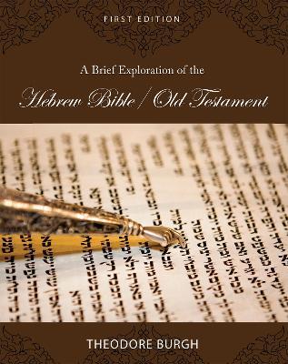 A Brief Exploration of the Hebrew Bible/Old Testament - Theodore Burgh - cover