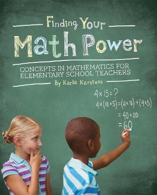 Finding your Math Power: Concepts in Mathematics for Elementary School Teachers - Karla Karstens - cover