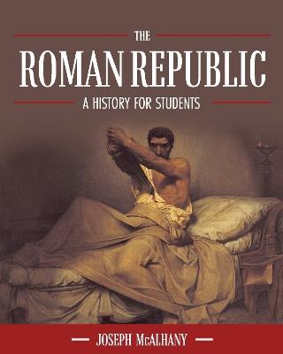 The Roman Republic: A History for Students - Joseph McAlhany - cover