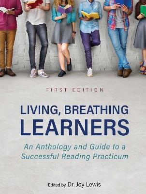 Living, Breathing Learners: An Anthology and Guide to a Successful Reading Practicum - cover