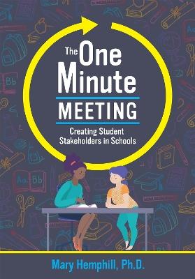 The One-Minute Meeting: Creating Student Stakeholders in Schools - Mary Hemphill - cover