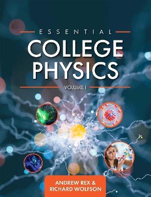 Essential College Physics Volume I - Andrew Rex,Richard Wolfson - cover