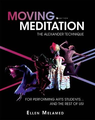 Moving Meditation: The Alexander Technique for Performing Arts Students and the Rest of Us! - Ellen Melamed - cover