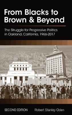 From Blacks to Brown and Beyond: The Struggle for Progressive Politics in Oakland, California, 1966-2017 - Robert Stanley Oden - cover