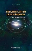 Truth, Beauty, and the Limits of Knowledge: A Path from Science to Religion - Aleksandar Zecevic - cover