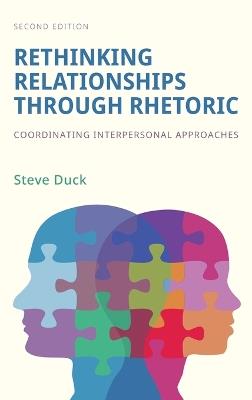Rethinking Relationships Through Rhetoric: Coordinating Interpersonal Approaches - Steve Duck - cover
