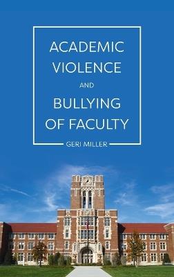 Academic Violence and Bullying of Faculty - Geri Miller - cover