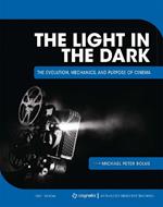 The Light in the Dark: The Evolution, Mechanics, and Purpose of Cinema