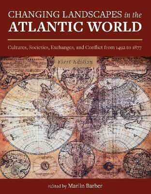 Changing Landscapes in the Atlantic World: Cultures, Societies, Exchanges, and Conflict from 1492 to 1877 - cover
