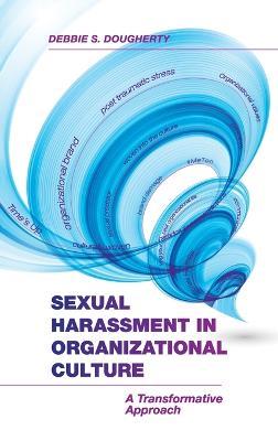 Sexual Harassment in Organizational Culture: A Transformative Approach - Debbie S Dougherty - cover
