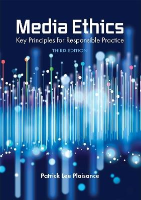 Media Ethics: Key Principles for Responsible Practice - Patrick Lee Plaisance - cover