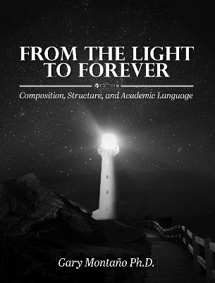 From the Light to Forever: Composition, Structure, and Academic Language - Gary Montano - cover