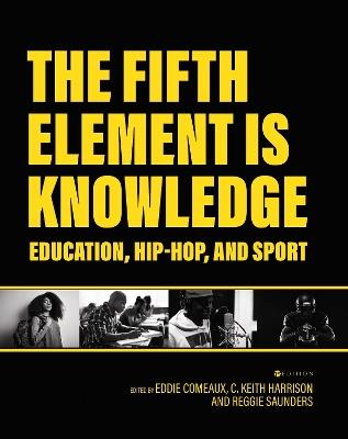 The Fifth Element is Knowledge: Readings on Education, Hip-Hop, and Sport - cover