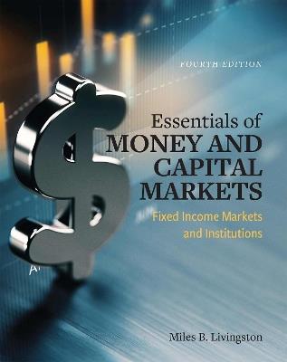 Essentials of Money and Capital Markets: Fixed Income Markets and Institutions - Miles B. Livingston - cover