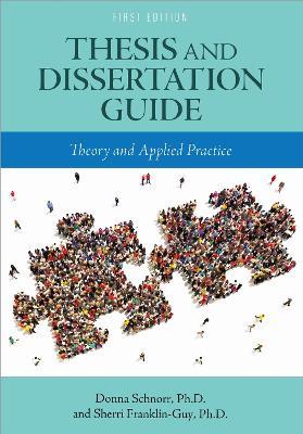 Thesis and Dissertation Guide: Theory and Applied Practice - Donna Schnorr,Sherri Franklin-Guy - cover