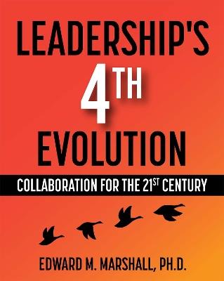 Leadership's 4th Evolution: Collaboration for the 21st Century - Edward M. Marshall - cover