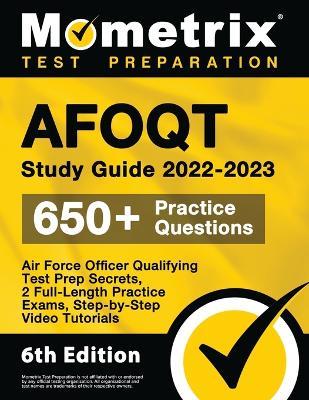 Afoqt Study Guide 2022-2023 - Air Force Officer Qualifying Test Prep Secrets, 2 Full-Length Practice Exams, Step-By-Step Video Tutorials: [6th Edition] - cover