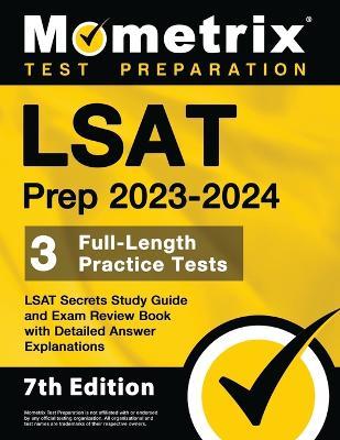 LSAT Prep 2023-2024 - 3 Full-Length Practice Tests, LSAT Secrets Study Guide and Exam Review Book with Detailed Answer Explanations: [7th Edition] - cover