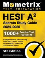 HESI A2 Secrets Study Guide: 1000+ Practice Test Questions, Comprehensive Review Prep with 200+ Online Videos for the HESI Admission Assessment Exam