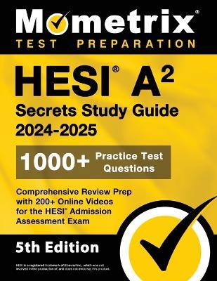HESI A2 Secrets Study Guide: 1000+ Practice Test Questions, Comprehensive Review Prep with 200+ Online Videos for the HESI Admission Assessment Exam - cover