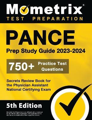PANCE Prep Study Guide 2023-2024 - 750+ Practice Test Questions, Secrets Review Book for the Physician Assistant National Certifying Exam: [5th Edition] - cover