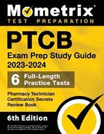 PTCB Exam Prep Study Guide 2023-2024 - 6 Full Length Practice Tests, Pharmacy Technician Certification Secrets Review Book: [6th Edition]