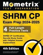 SHRM CP Exam Prep 2024-2025 - 4 Full-Length Practice Tests, SHRM CP Certification Secrets Study Guide with Detailed Answer Explanations: [4th Edition]