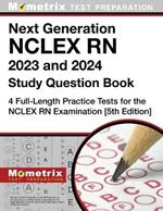 Next Generation NCLEX RN 2023 and 2024 Study Question Book - 4 Full-Length Practice Tests for the NCLEX RN Examination: [5th Edition]