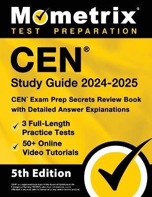 Cen Study Guide 2024-2025 - 3 Full-Length Practice Tests, 50+ Online Video Tutorials, Cen Exam Prep Secrets Review Book with Detailed Answer Explanations: [5th Edition] - cover