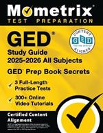 GED Study Guide 2025-2026 All Subjects - 3 Full-Length Practice Tests, 300+ Online Video Tutorials, GED Prep Book Secrets: [Certified Content Alignment]
