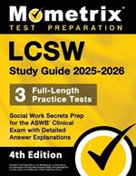 Lcsw Study Guide 2025-2026 - 3 Full-Length Practice Tests, Social Work Secrets Prep for the ASWB Clinical Exam with Detailed Answer Explanations: [4th Edition]